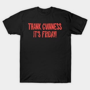 Thank Guinness It's Friday! T-Shirt